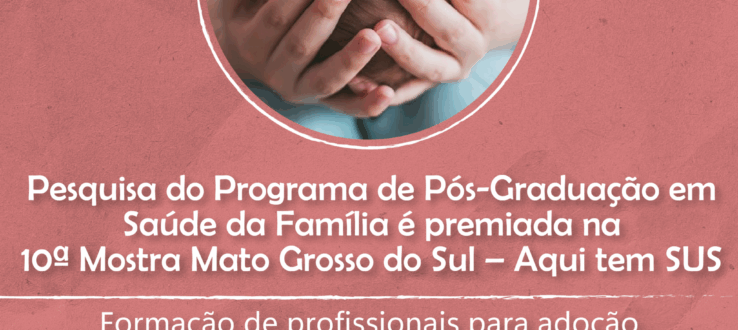 Pesquisa do Programa de Pós-Graduação em Saúde da Família é premiada na 10ª Mostra Mato Grosso do Sul – Aqui tem SUS
